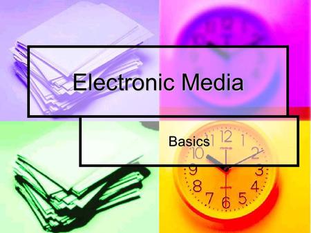 Electronic Media Basics. Which Media: Print, Television or Radio? Print, Television or Radio? 1. Great ads will fail if the media chosen do not reach.