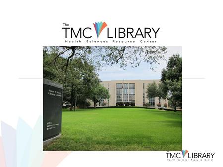 www.library.tmc.edu Ask Us! Call: 713.799.7161 Text: 713.636.5295 Chat Available 9 AM – 5 PM.