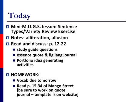 Today  Mini-M.U.G.S. lesson: Sentence Types/Variety Review Exercise  Notes: alliteration, allusion  Read and discuss: p. 12-22 study guide questions.