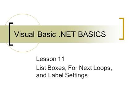 Visual Basic.NET BASICS Lesson 11 List Boxes, For Next Loops, and Label Settings.