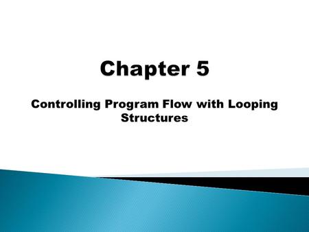 Controlling Program Flow with Looping Structures