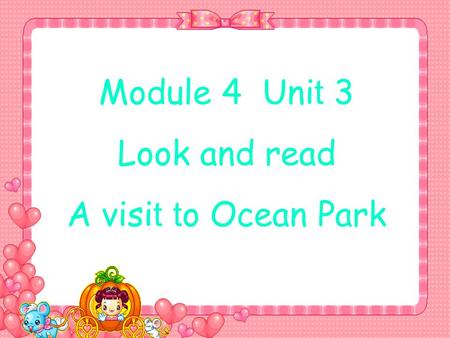 Module 4 Uni t 3 Look and read A visi t t o Ocean Park.