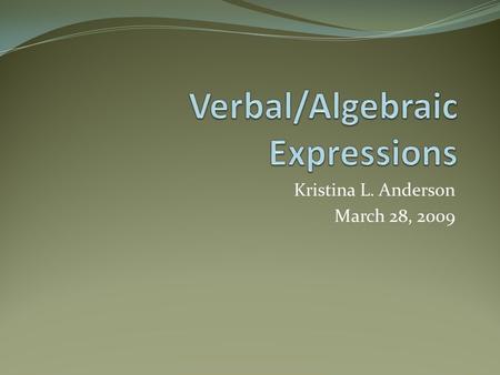 Kristina L. Anderson March 28, 2009. Objective… VA SOL A.2 - The student will represent verbal quantitative situations algebraically and evaluate these.