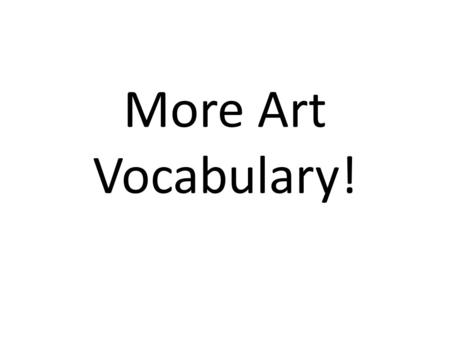 More Art Vocabulary!. Patron a person who financially supports an artist or an art organization.