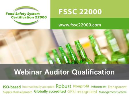 Webinar Auditor Qualification. “To be the world’s leading, independent, GFSI recognized, ISO based food safety and quality management system for the entire.