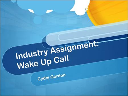 Industry Assignment: Wake Up Call Cydni Gordon. Psychologist. Why? Been interested in psychology since my freshmen year of high school Certain events.