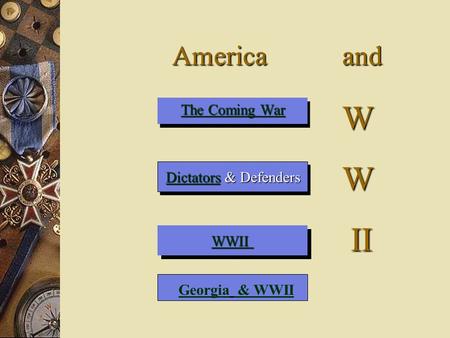 America and America and The Coming War The Coming WarThe Coming WarThe Coming War DictatorsDictators & Defenders Dictators WWII WW II II GeorgiaGeorgia.