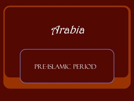 Arabia Pre-Islamic Period. Pre-Islamic Arabia Arabia Arabia is a peninsula. It is an isolated area without any natural harbors. Very harsh climate –