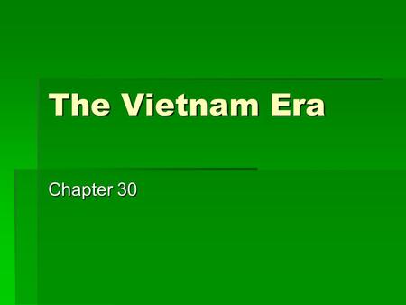 The Vietnam Era Chapter 30. John F. Kennedy Chapter 30 Sec. 1.