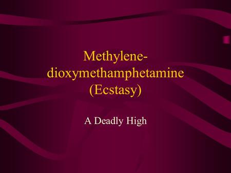 Methylene-dioxymethamphetamine (Ecstasy)