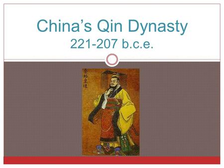 China’s Qin Dynasty 221-207 b.c.e.. The Rise of the Qin State 24oo years ago, the Qin (pronounced “chin”) state—one of the many “Warring States”— became.