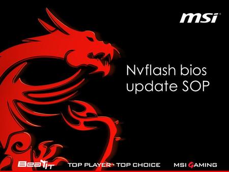 Nvflash bios update SOP. Click to edit Master title style 3 1.Copy GTX 960 oc mode bios and windows flash tool into disk 2.Run cmd.exe from start menu.