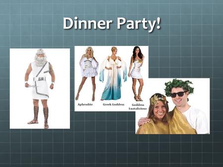 Dinner Party!. Agenda Greek Dinner Party Do you know your Greek Art? Game The Founding of Democracy.