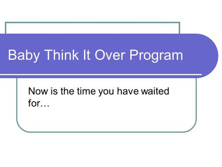 Baby Think It Over Program Now is the time you have waited for…