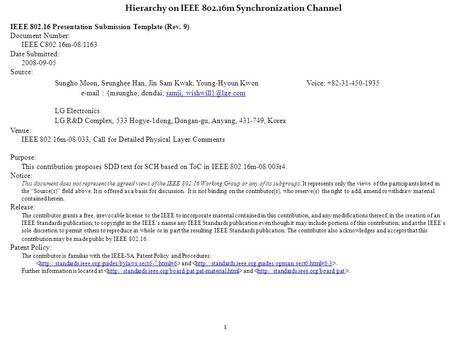 1 Hierarchy on IEEE 802.16m Synchronization Channel IEEE 802.16 Presentation Submission Template (Rev. 9) Document Number: IEEE C802.16m-08/1163 Date Submitted: