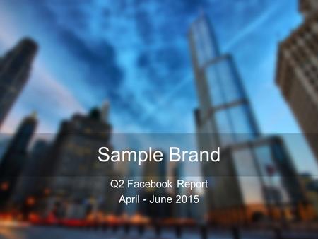 Sample Brand Q2 Facebook Report April - June 2015.