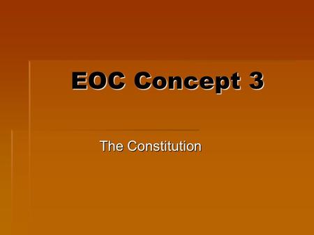 EOC Concept 3 The Constitution. Drafting the Constitution The Virginia legislature called for a meeting of all the states to be held at Annapolis, Maryland.