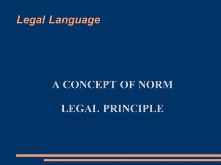 Legal Language A CONCEPT OF NORM LEGAL PRINCIPLE.