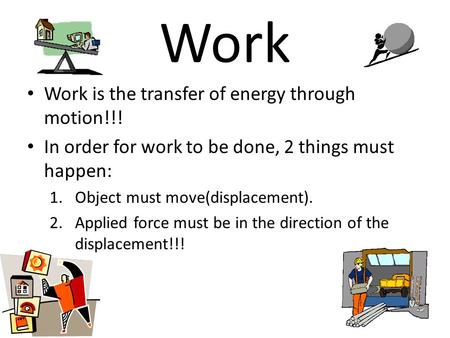 Work Work is the transfer of energy through motion!!!