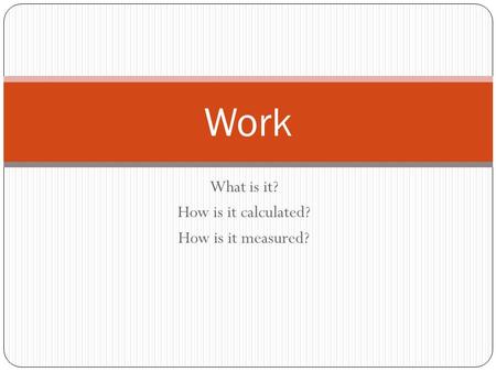 What is it? How is it calculated? How is it measured? Work.