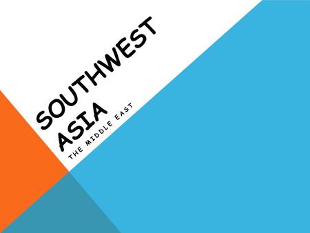 SOUTHWEST ASIA THE MIDDLE EAST. BODIES OF WATER 1.What are the seven bodies of water we will locate and study in SWA? 2.What are the two major rivers.