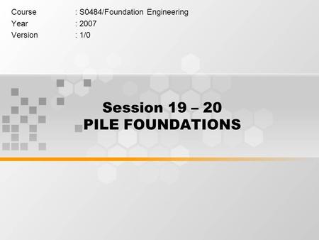 Session 19 – 20 PILE FOUNDATIONS