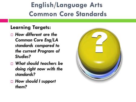 English/Language Arts Common Core Standards Learning Targets:  How different are the Common Core Eng/LA standards compared to the current Program of Studies?