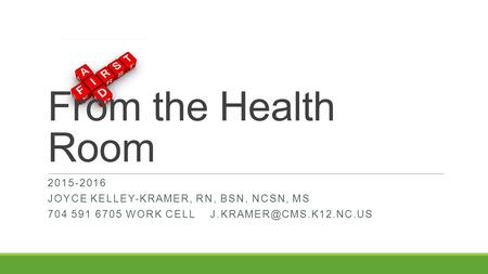 From the Health Room 2015-2016 JOYCE KELLEY-KRAMER, RN, BSN, NCSN, MS 704 591 6705 WORK CELL