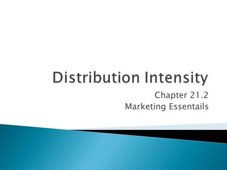 Chapter 21.2 Marketing Essentails.  Right to sell a product granted a single outlet  Protected territories for distribution of a product  Luxury items.