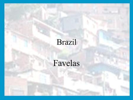 Brazil Favelas.