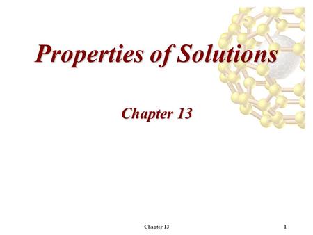 Chapter 131 Properties of Solutions Chapter 13. 2 Homework 13.10, 13.18, 13.26, 13.32, 13.44, 13.46, 13.48, 13.56.