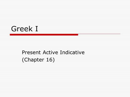 Present Active Indicative (Chapter 16)