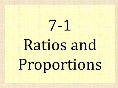 7-1 Ratios and Proportions