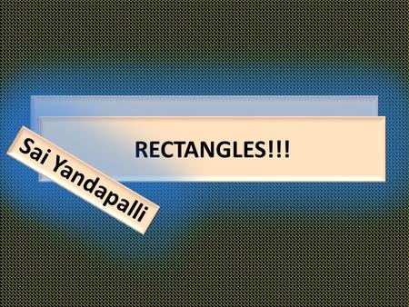 RECTANGLES!!! Sai Yandapalli. The length of a rectangle is 2 times the width + 4 if the perimeter is 44 what is the length? Step 1- Put the sides on the.