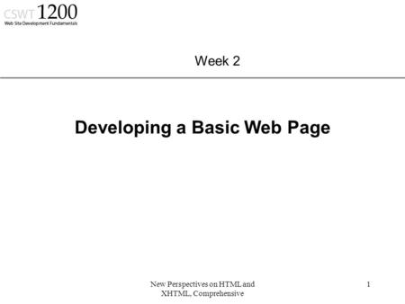 XP New Perspectives on HTML and XHTML, Comprehensive 1 Developing a Basic Web Page Week 2.