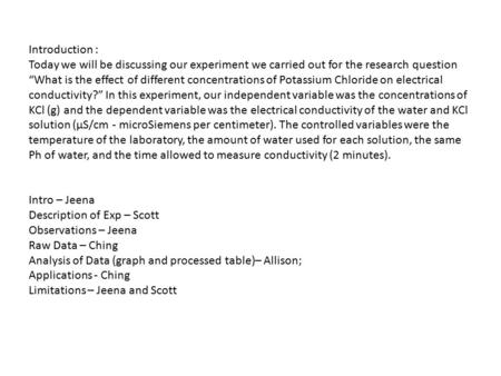 Introduction : Today we will be discussing our experiment we carried out for the research question “What is the effect of different concentrations of Potassium.