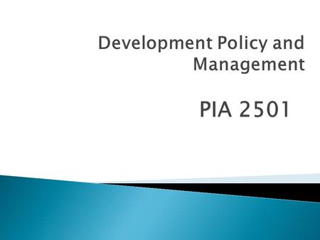 Development Policy and Management. Discussion: What is the role of management in development? How has it failed? Readings: 1. Picard, “Internal Capacity.