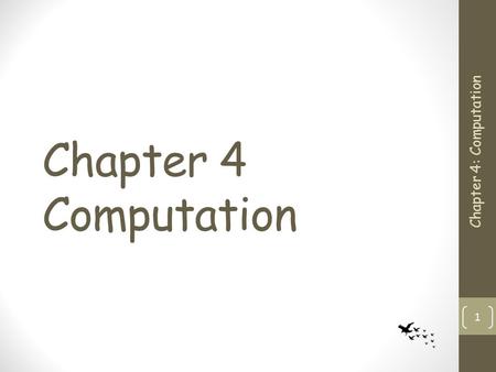 Chapter 4 Computation Chapter 4: Computation.