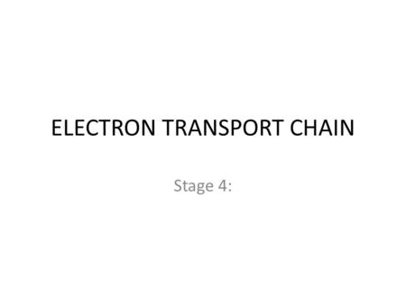 ELECTRON TRANSPORT CHAIN Stage 4:. How far have we come? We began with our simple glucose molecule Through the processes of... – GLYCOLYSIS – PYRUVATE.