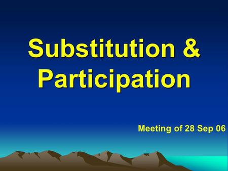 Substitution & Participation Meeting of 28 Sep 06.