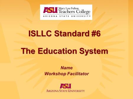 ISLLC Standard #6 The Education System Name Workshop Facilitator.