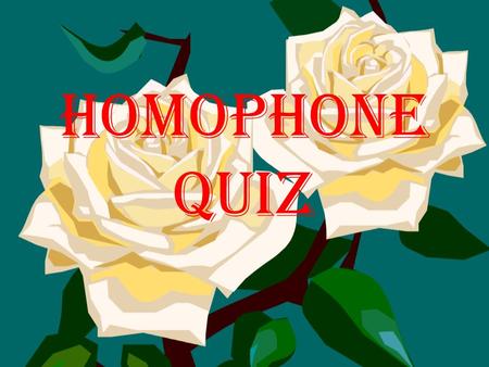 Homophone quiz Round one You may begin What is a homophone? Words that does not sound alike and have the same meaning and spelling. Words that sound.