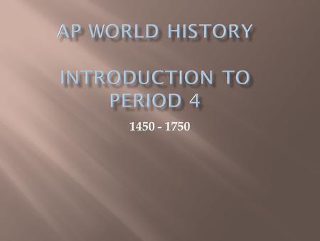 1450 - 1750. By this time people in the three major geographic zones (eastern/western hemisphere and Oceania) were accustomed to dealing with other.