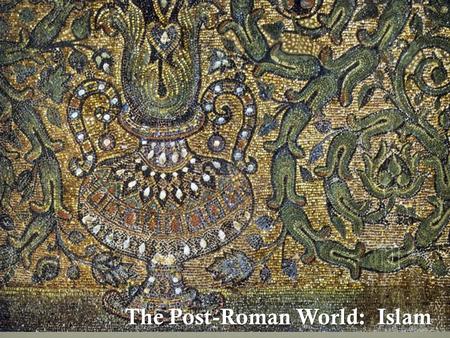 The Post-Roman World: Islam. The Arabian Peninsula Chronology 541-543: Outbreak of First Plague Pandemic 565: Death of Justinian 602-628: Byzantine-