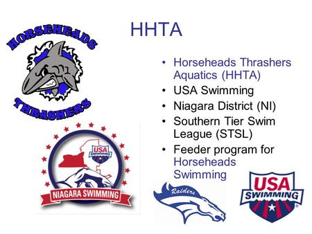 HHTA Horseheads Thrashers Aquatics (HHTA) USA Swimming Niagara District (NI) Southern Tier Swim League (STSL) Feeder program for Horseheads Swimming.