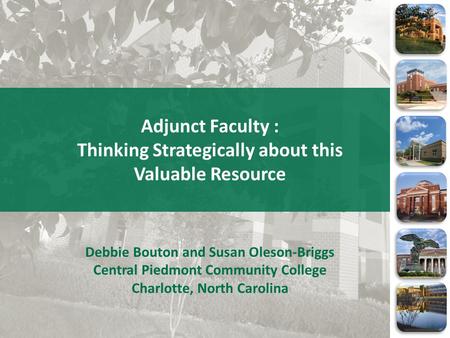 Adjunct Faculty : Thinking Strategically about this Valuable Resource Debbie Bouton and Susan Oleson-Briggs Central Piedmont Community College Charlotte,