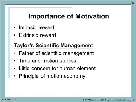 © 2009 The McGraw-Hill Companies, Inc. All rights reserved. 6 McGraw-Hill Intrinsic reward Extrinsic reward Taylor’s Scientific Management Father of scientific.