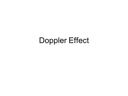 Doppler Effect. As a wave source approaches, an observer encounters waves with a higher frequency. As the wave source moves away, an observer encounters.