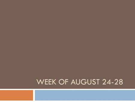 Week of August 24-28.