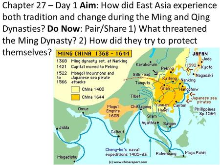 Chapter 27 – Day 1 Aim: How did East Asia experience both tradition and change during the Ming and Qing Dynasties? Do Now: Pair/Share 1) What threatened.